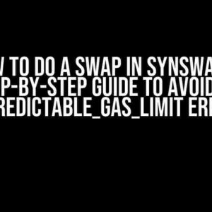 How to Do a Swap in SynSwap: A Step-by-Step Guide to Avoiding UNPREDICTABLE_GAS_LIMIT Errors