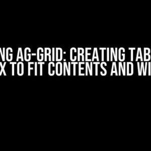 Mastering Ag-grid: Creating Tables that Flex to Fit Contents and Width