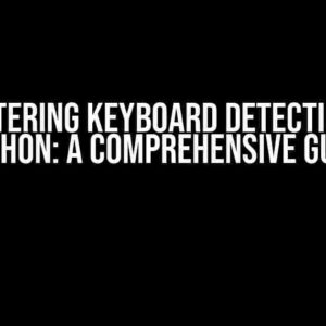 Mastering Keyboard Detection in Python: A Comprehensive Guide