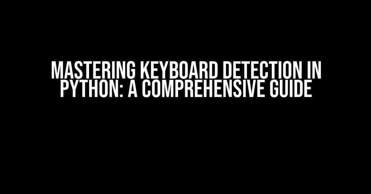 Mastering Keyboard Detection in Python: A Comprehensive Guide