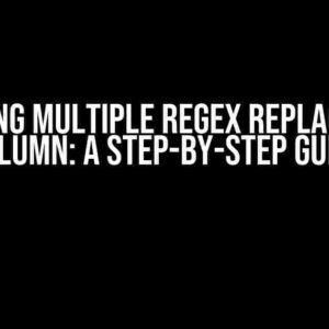 Mastering Multiple Regex Replaces for 1 Column: A Step-by-Step Guide