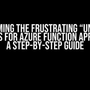 Overcoming the Frustrating “Unable to List Keys for Azure Function App” Error: A Step-by-Step Guide