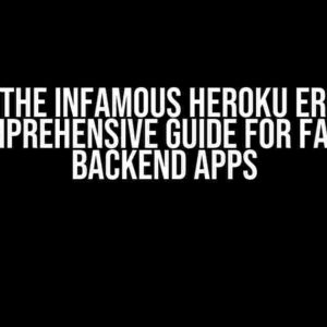 Solving the Infamous Heroku Error R10: A Comprehensive Guide for FastAPI Backend Apps