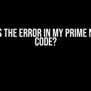 What is the error in my Prime number code?